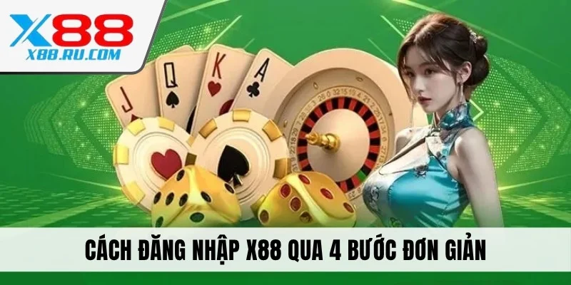Cách đăng nhập X88 qua 4 bước đơn giản