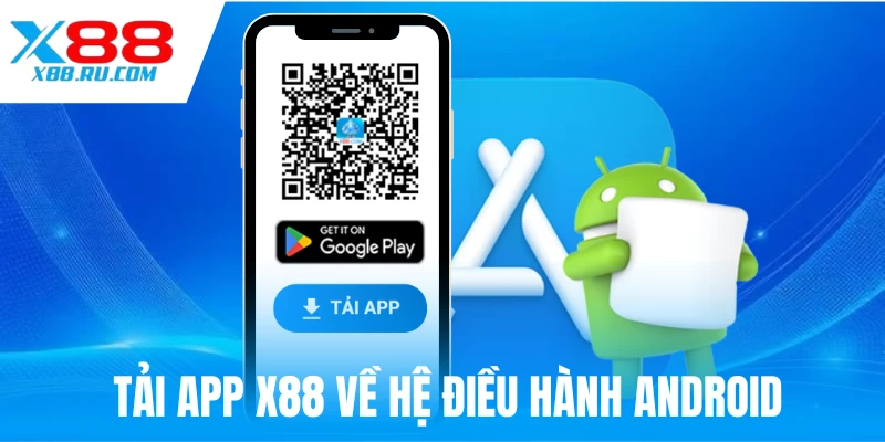 Tải app X88 siêu nhanh, dễ dàng trên Android