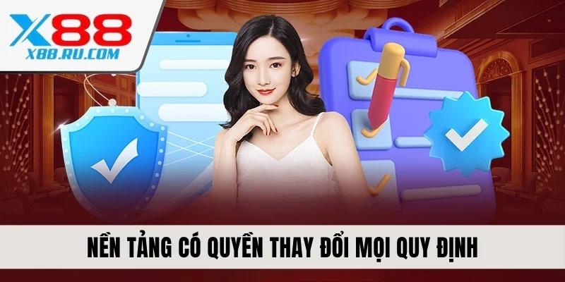 Nền tảng có quyền thay đổi mọi quy định