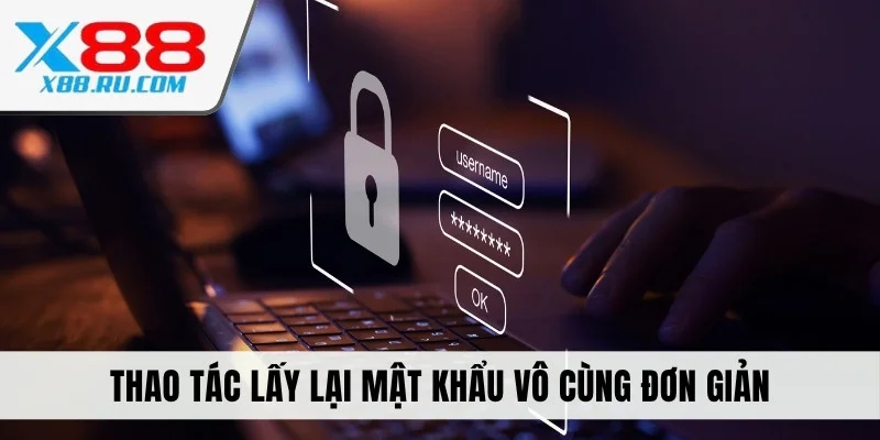 Thao tác lấy lại mật khẩu vô cùng đơn giản