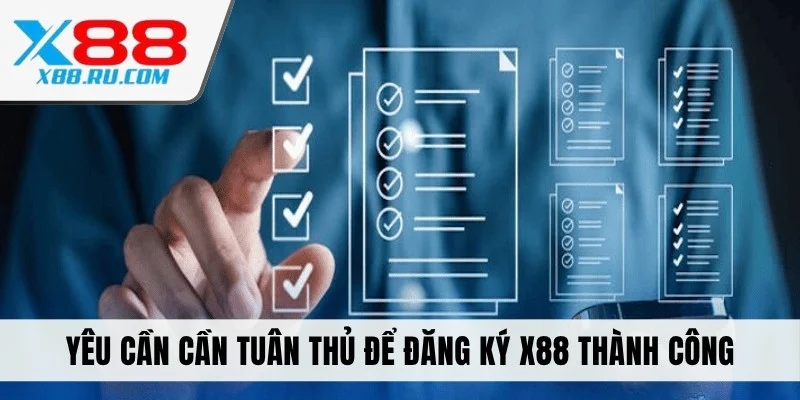 Yêu cầu cần tuân thủ để đăng ký X88 thành công