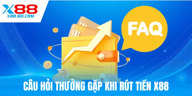 Thắc mắc thường gặp khi rút tiền X88