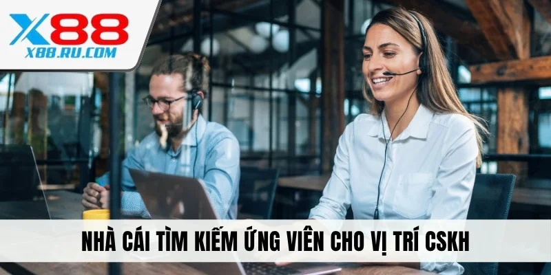 Nhà cái tìm kiếm ứng viên cho vị trí CSKH