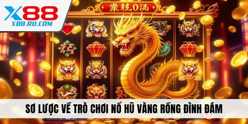 Sơ lược về trò chơi nổ hũ vàng rồng đình đám