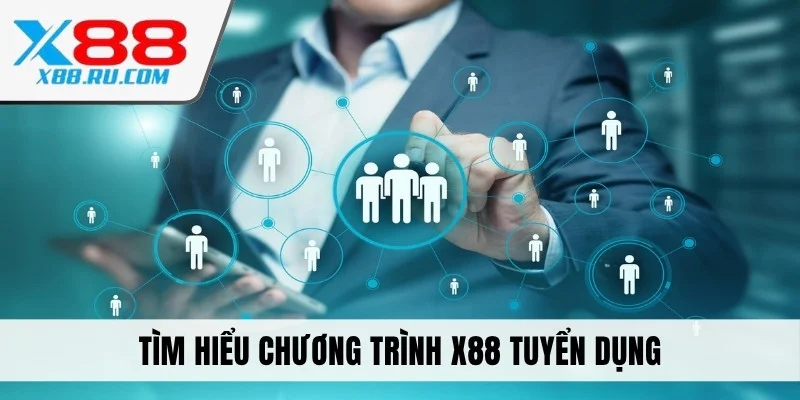 Tìm hiểu chương trình X88 tuyển dụng