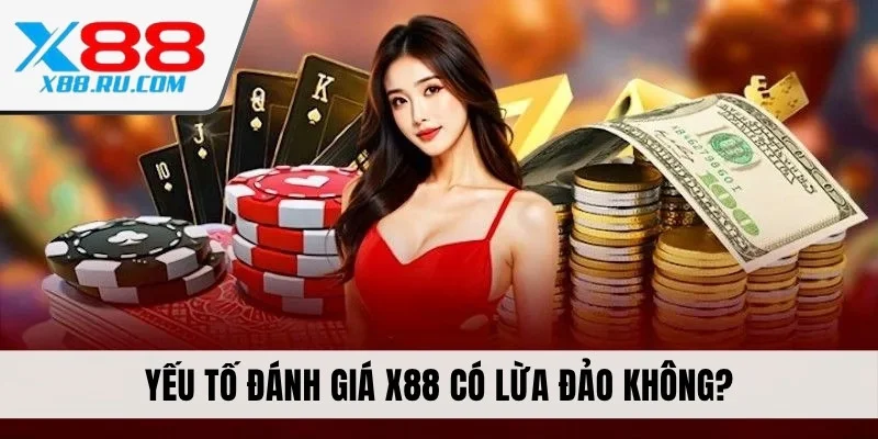 Yếu tố đánh giá X88 có lừa đảo không?